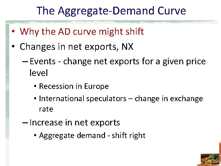 The Aggregate-Demand Curve • Why the AD curve might shift • Changes in net