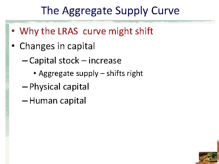 The Aggregate Supply Curve • Why the LRAS curve might shift • Changes in