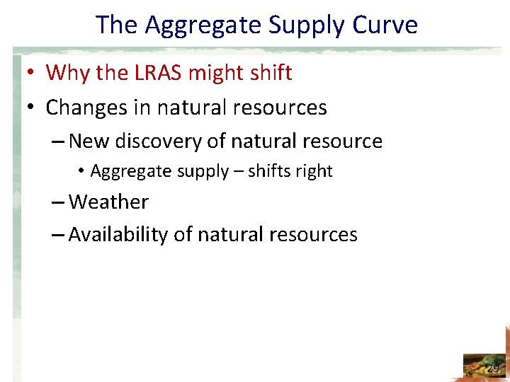 The Aggregate Supply Curve • Why the LRAS might shift • Changes in natural