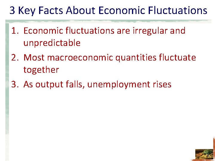 3 Key Facts About Economic Fluctuations 1. Economic fluctuations are irregular and unpredictable 2.