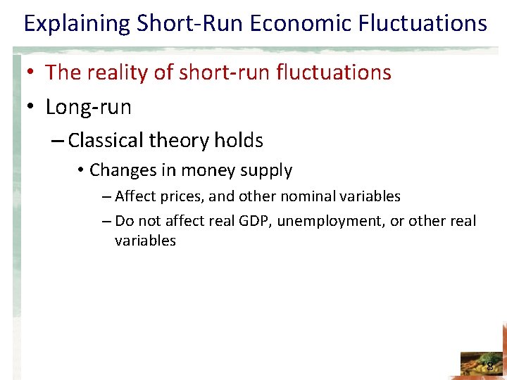 Explaining Short-Run Economic Fluctuations • The reality of short-run fluctuations • Long-run – Classical