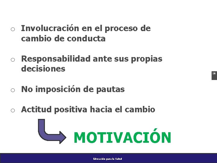 o Involucración en el proceso de cambio de conducta o Responsabilidad ante sus propias