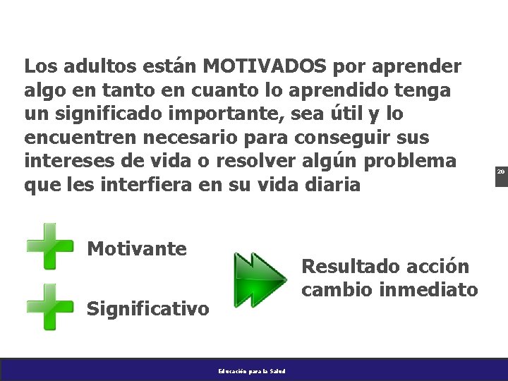 Los adultos están MOTIVADOS por aprender algo en tanto en cuanto lo aprendido tenga