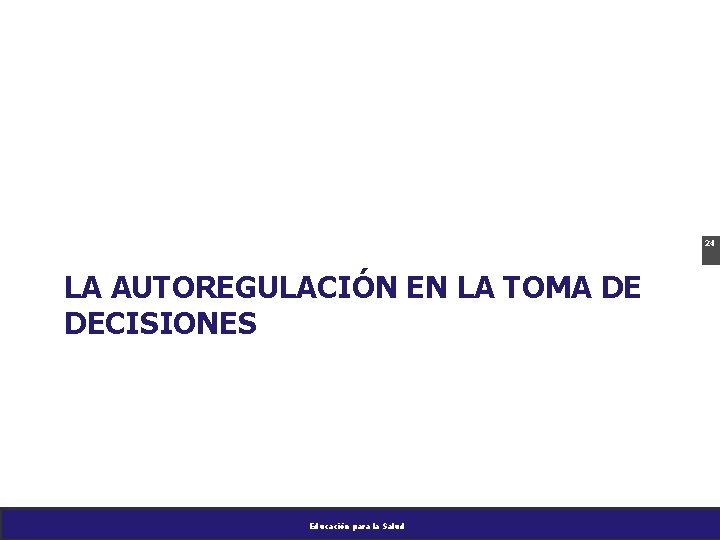 24 LA AUTOREGULACIÓN EN LA TOMA DE DECISIONES Educación para la Salud 