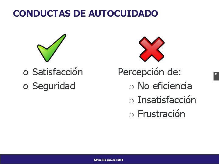 CONDUCTAS DE AUTOCUIDADO o Satisfacción o Seguridad Percepción de: o No eficiencia o Insatisfacción