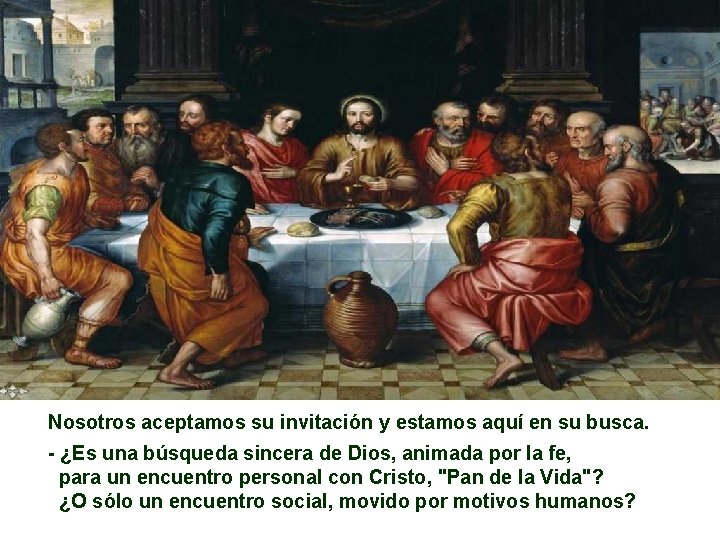 Nosotros aceptamos su invitación y estamos aquí en su busca. - ¿Es una búsqueda