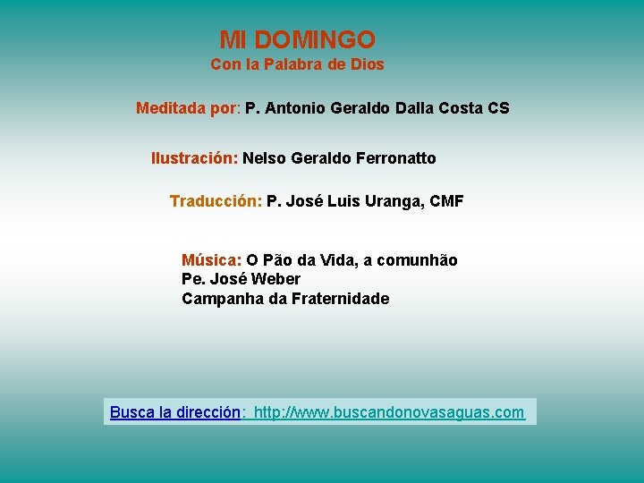 MI DOMINGO Con la Palabra de Dios Meditada por: P. Antonio Geraldo Dalla Costa