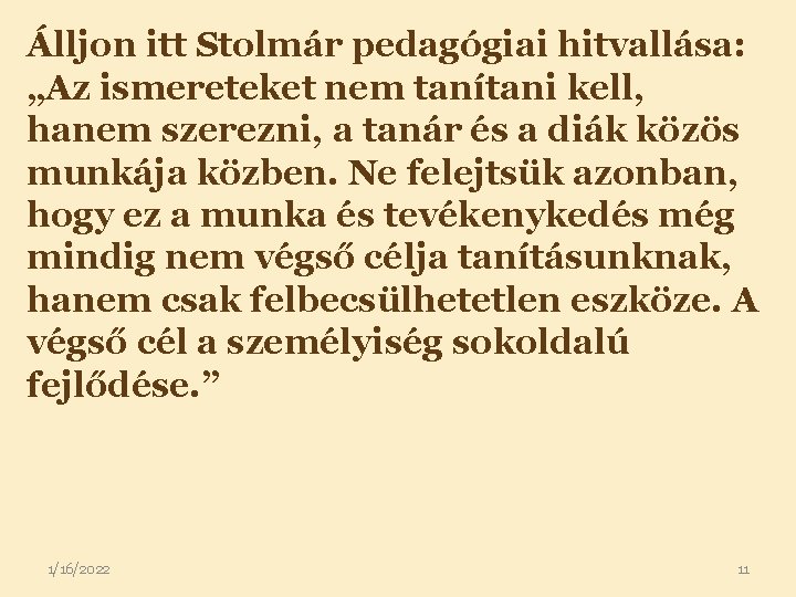 Álljon itt Stolmár pedagógiai hitvallása: „Az ismereteket nem tanítani kell, hanem szerezni, a tanár