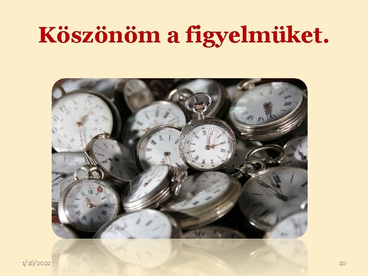 Köszönöm a figyelmüket. 1/16/2022 20 