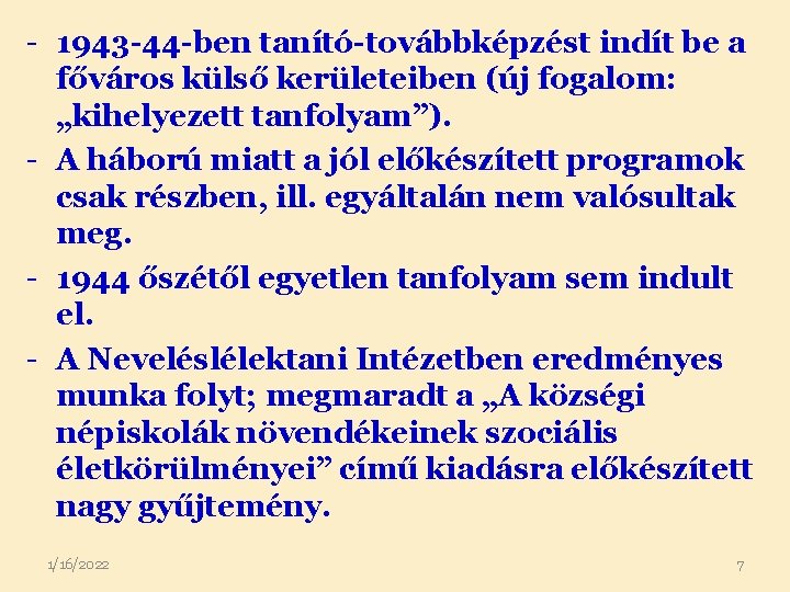 - 1943 -44 -ben tanító-továbbképzést indít be a főváros külső kerületeiben (új fogalom: „kihelyezett