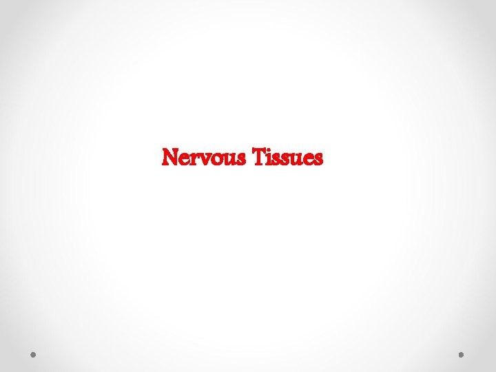 Nervous Tissues 