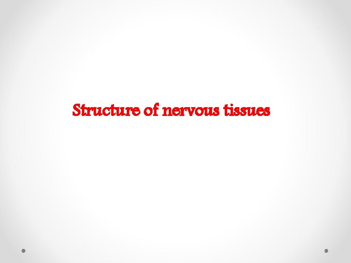 Structure of nervous tissues 