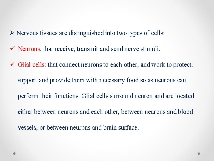Ø Nervous tissues are distinguished into two types of cells: ü Neurons: that receive,