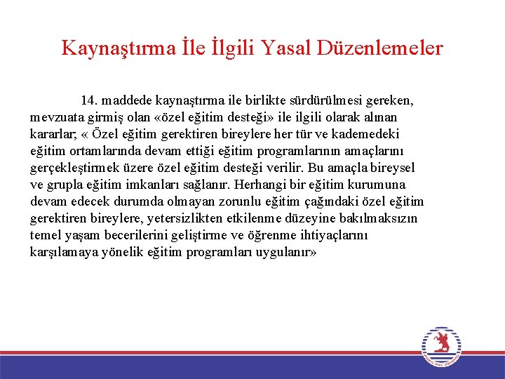 Kaynaştırma İle İlgili Yasal Düzenlemeler 14. maddede kaynaştırma ile birlikte sürdürülmesi gereken, mevzuata girmiş