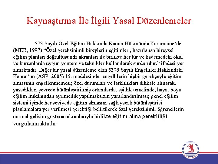 Kaynaştırma İle İlgili Yasal Düzenlemeler 573 Sayılı Özel Eğitim Hakkında Kanun Hükmünde Kararname’de (MEB,