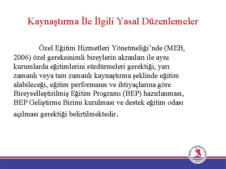 Kaynaştırma İle İlgili Yasal Düzenlemeler Özel Eğitim Hizmetleri Yönetmeliği’nde (MEB, 2006) özel gereksinimli bireylerin