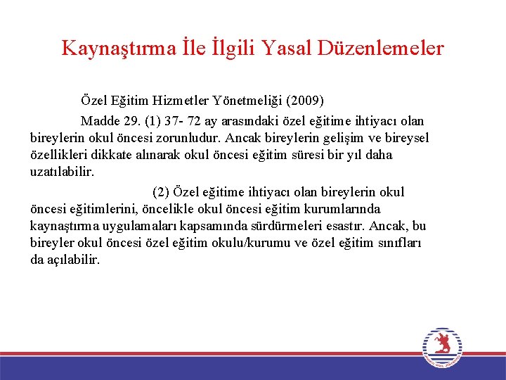 Kaynaştırma İle İlgili Yasal Düzenlemeler Özel Eğitim Hizmetler Yönetmeliği (2009) Madde 29. (1) 37