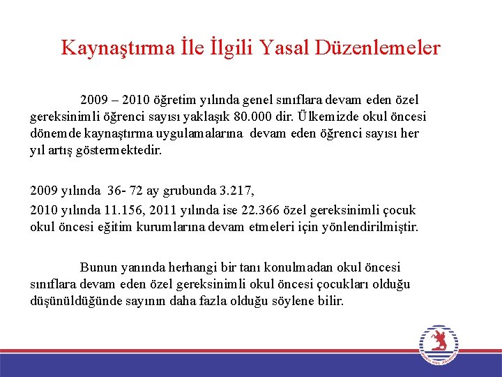 Kaynaştırma İle İlgili Yasal Düzenlemeler 2009 – 2010 öğretim yılında genel sınıflara devam eden