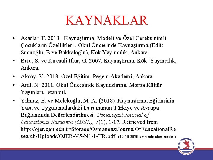 KAYNAKLAR • Acarlar, F. 2013. Kaynaştırma Modeli ve Özel Gereksinimli Çocukların Özellikleri. Okul Öncesinde