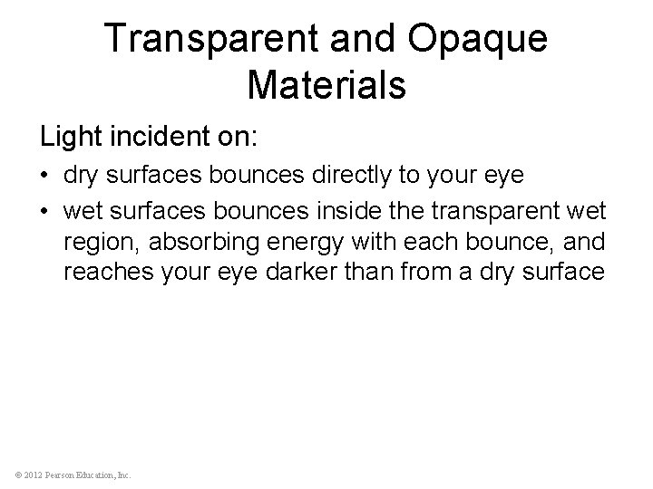 Transparent and Opaque Materials Light incident on: • dry surfaces bounces directly to your