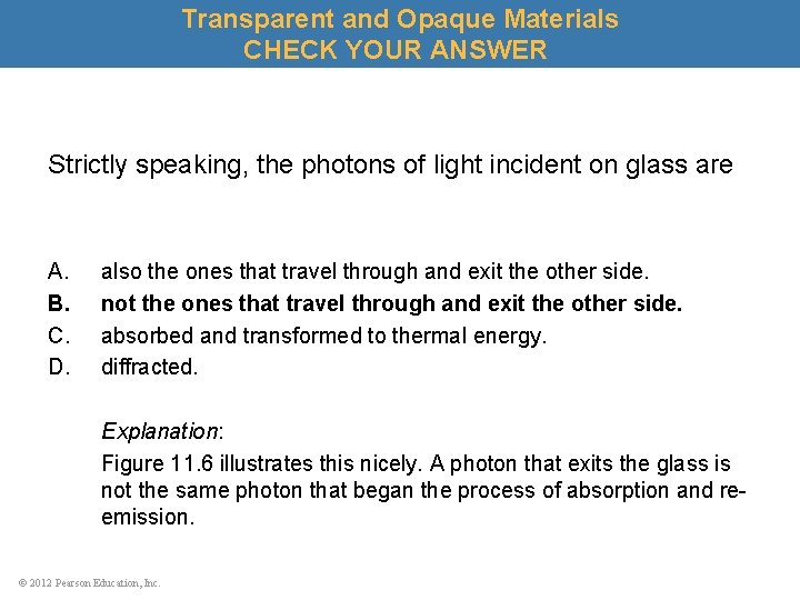 Transparent and Opaque Materials CHECK YOUR ANSWER Strictly speaking, the photons of light incident