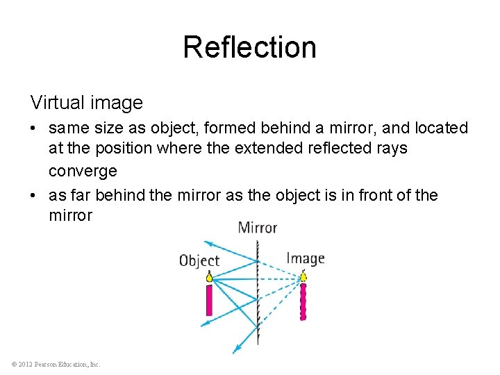 Reflection Virtual image • same size as object, formed behind a mirror, and located