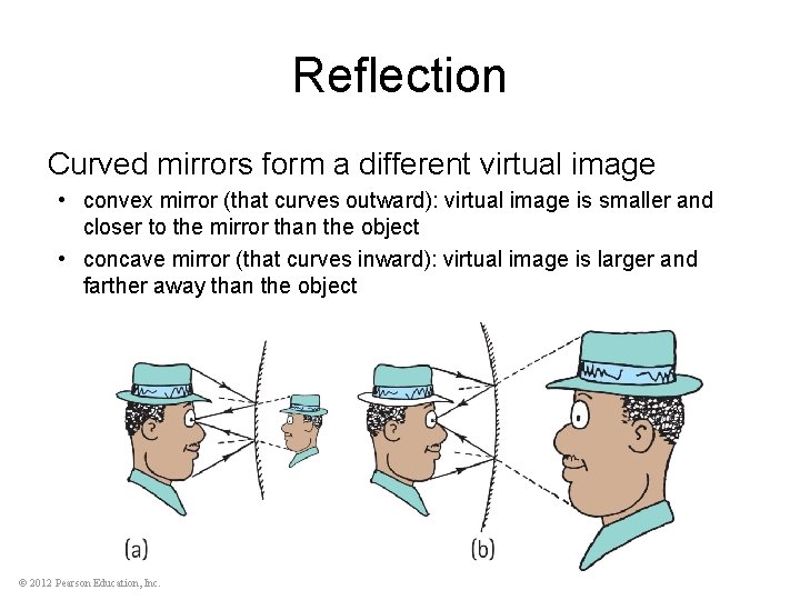 Reflection Curved mirrors form a different virtual image • convex mirror (that curves outward):