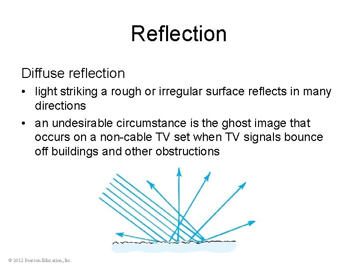 Reflection Diffuse reflection • light striking a rough or irregular surface reflects in many