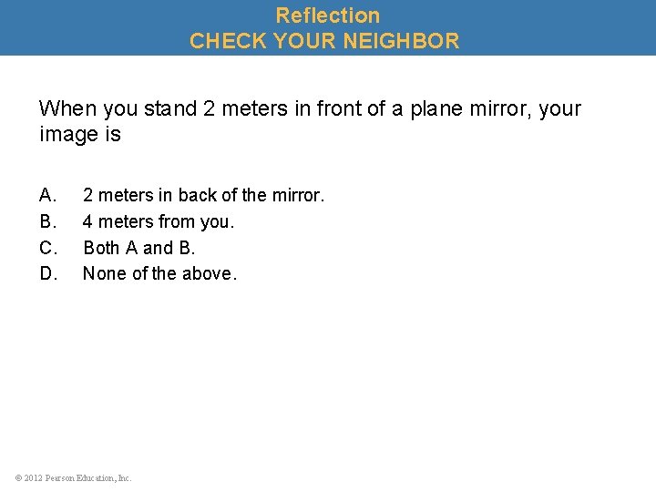 Reflection CHECK YOUR NEIGHBOR When you stand 2 meters in front of a plane