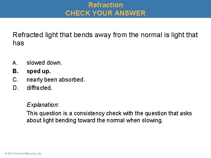 Refraction CHECK YOUR ANSWER Refracted light that bends away from the normal is light