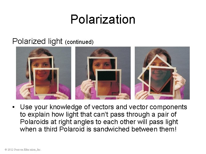 Polarization Polarized light (continued) • Use your knowledge of vectors and vector components to