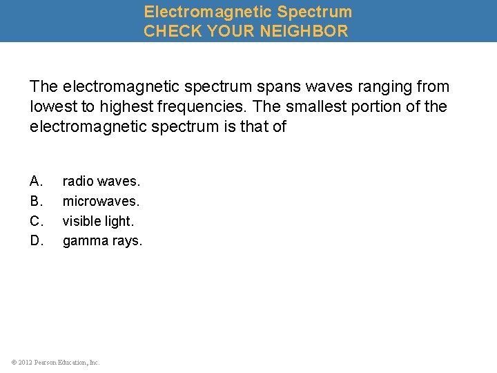 Electromagnetic Spectrum CHECK YOUR NEIGHBOR The electromagnetic spectrum spans waves ranging from lowest to