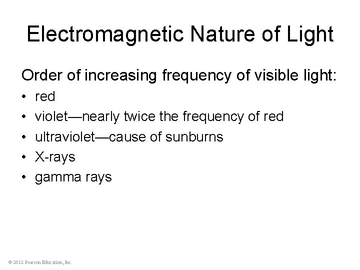 Electromagnetic Nature of Light Order of increasing frequency of visible light: • • •