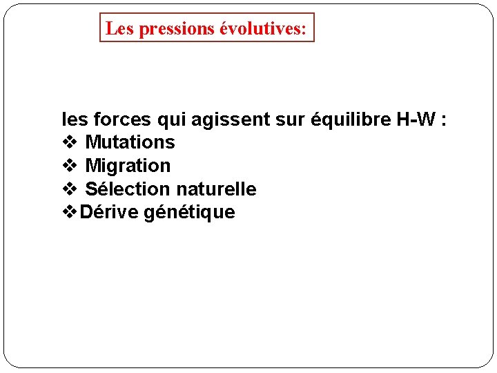 Les pressions évolutives: les forces qui agissent sur équilibre H-W : v Mutations v