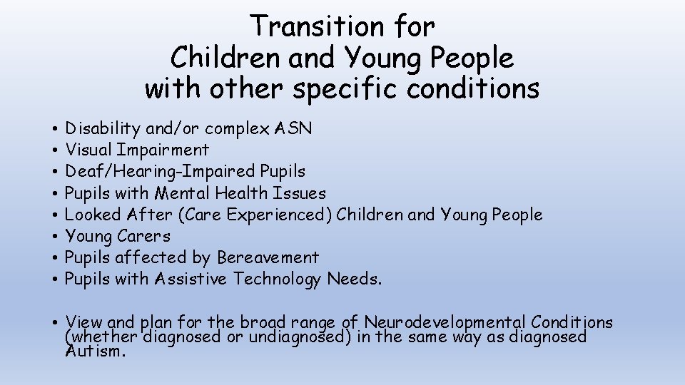 Transition for Children and Young People with other specific conditions • • Disability and/or