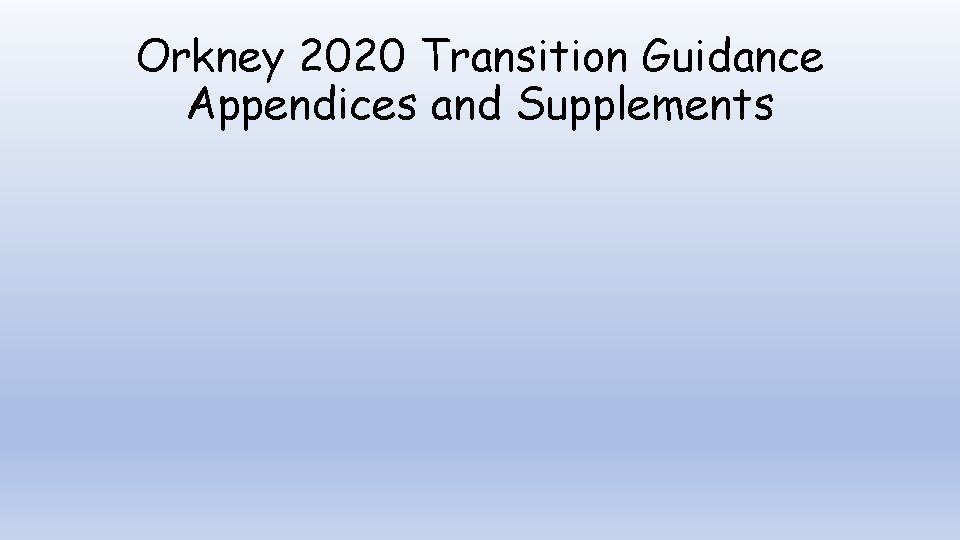 Orkney 2020 Transition Guidance Appendices and Supplements 