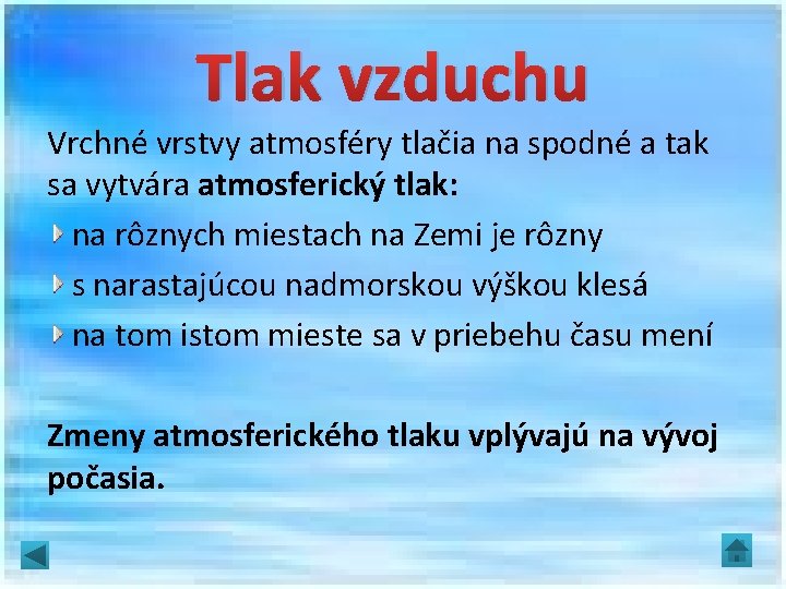 Tlak vzduchu Vrchné vrstvy atmosféry tlačia na spodné a tak sa vytvára atmosferický tlak: