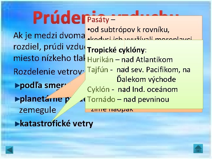 Pasáty –vzduchu Prúdenie • od subtrópov k rovníku, Ak je medzi dvoma • susednými