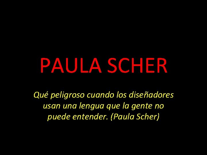 PAULA SCHER Qué peligroso cuando los diseñadores usan una lengua que la gente no