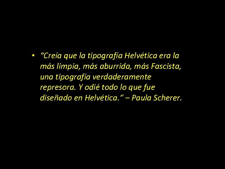  • “Creía que la tipografía Helvética era la más limpia, más aburrida, más