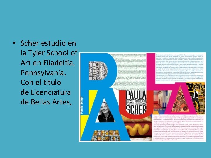  • Scher estudió en la Tyler School of Art en Filadelfia, Pennsylvania, Con