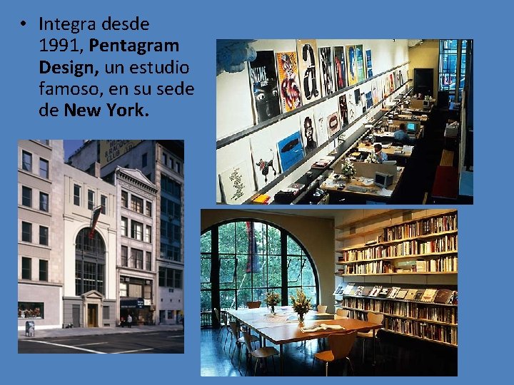  • Integra desde 1991, Pentagram Design, un estudio famoso, en su sede de