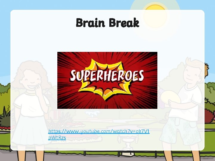 Brain Break https: //www. youtube. com/watch? v=ok 7 V 1 p. Wt. Rzs 
