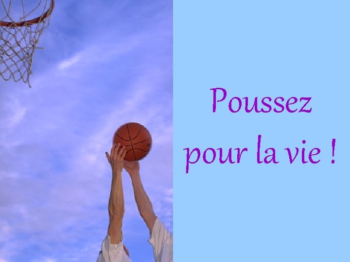 Poussez pour la vie ! 