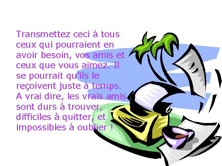 Transmettez ceci à tous ceux qui pourraient en avoir besoin, vos amis et ceux