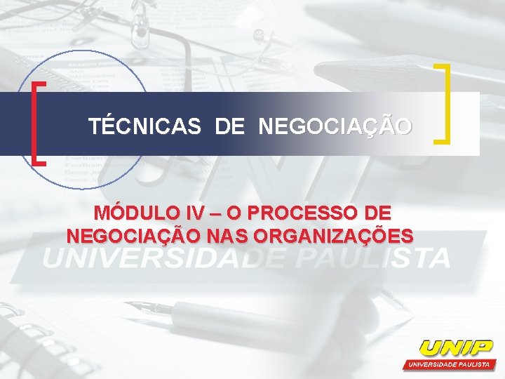 TÉCNICAS DE NEGOCIAÇÃO MÓDULO IV – O PROCESSO DE NEGOCIAÇÃO NAS ORGANIZAÇÕES 