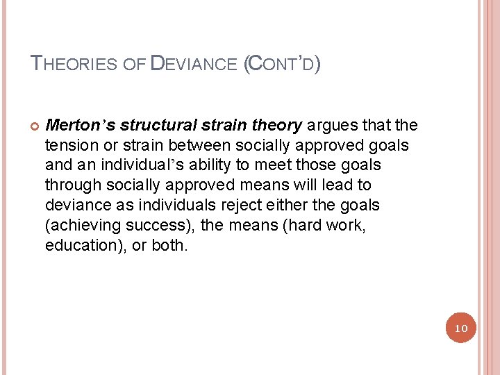 THEORIES OF DEVIANCE (CONT’D) Merton’s structural strain theory argues that the tension or strain