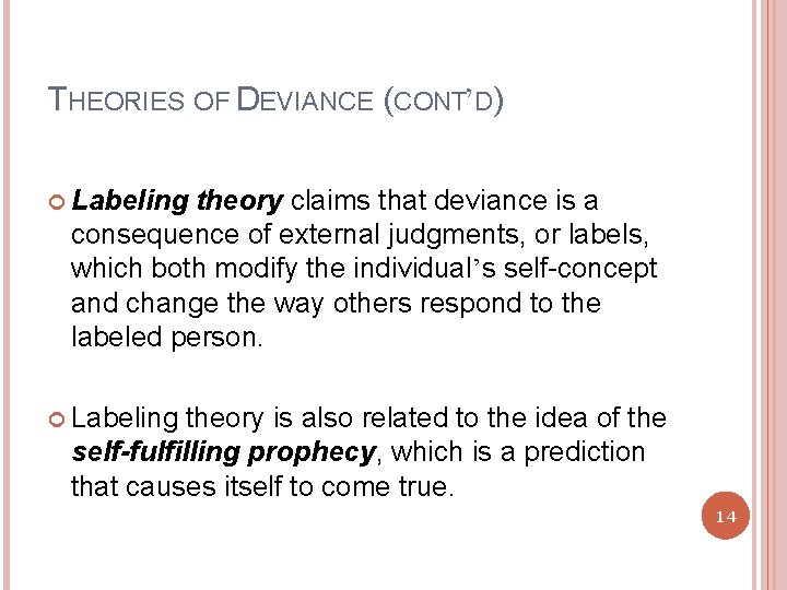 THEORIES OF DEVIANCE (CONT’D) Labeling theory claims that deviance is a consequence of external