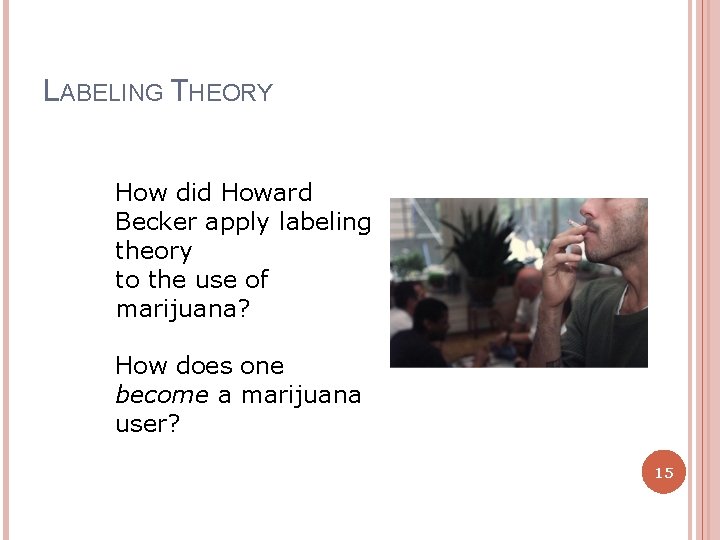 LABELING THEORY How did Howard Becker apply labeling theory to the use of marijuana?