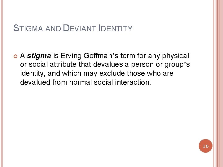 STIGMA AND DEVIANT IDENTITY A stigma is Erving Goffman’s term for any physical or